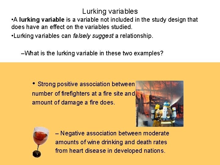 Lurking variables • A lurking variable is a variable not included in the study