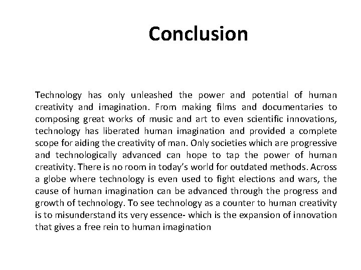 Conclusion Technology has only unleashed the power and potential of human creativity and imagination.