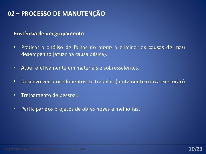 02 – PROCESSO DE MANUTENÇÃO Existência de um grupamento • Praticar a análise de