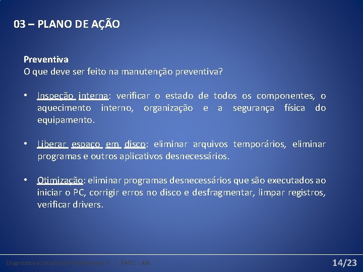 03 – PLANO DE AÇÃO Preventiva O que deve ser feito na manutenção preventiva?