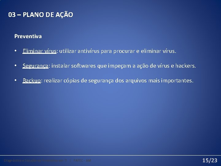 03 – PLANO DE AÇÃO Preventiva • Eliminar vírus: utilizar antivírus para procurar e