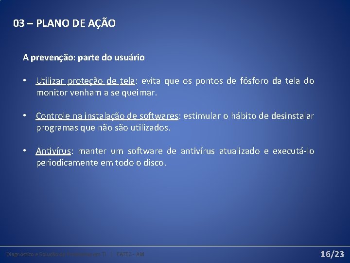 03 – PLANO DE AÇÃO A prevenção: parte do usuário • Utilizar proteção de