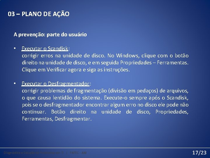 03 – PLANO DE AÇÃO A prevenção: parte do usuário • Executar o Scandisk: