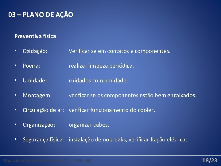 03 – PLANO DE AÇÃO Preventiva física • Oxidação: Verificar se em contatos e