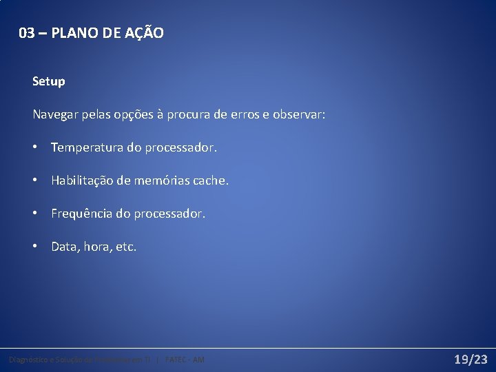 03 – PLANO DE AÇÃO Setup Navegar pelas opções à procura de erros e