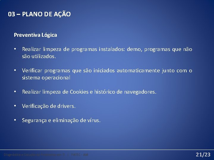 03 – PLANO DE AÇÃO Preventiva Lógica • Realizar limpeza de programas instalados: demo,