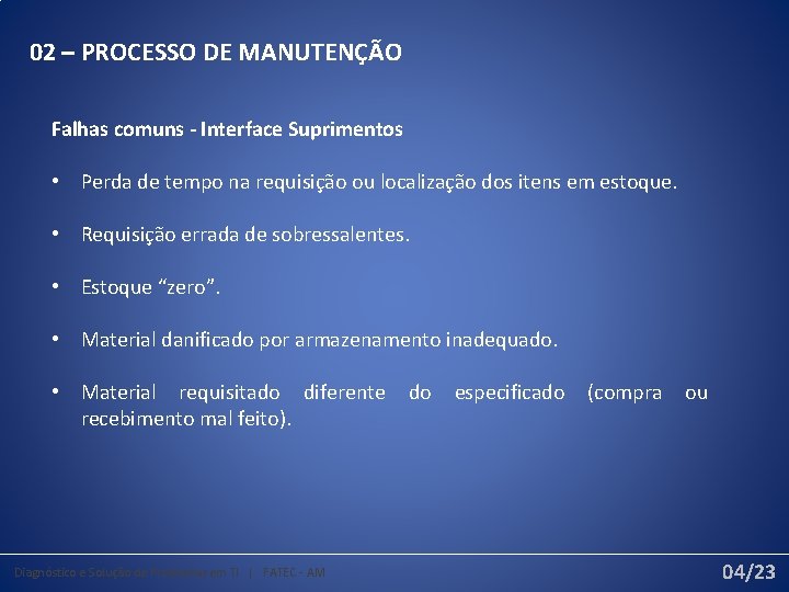 02 – PROCESSO DE MANUTENÇÃO Falhas comuns - Interface Suprimentos • Perda de tempo