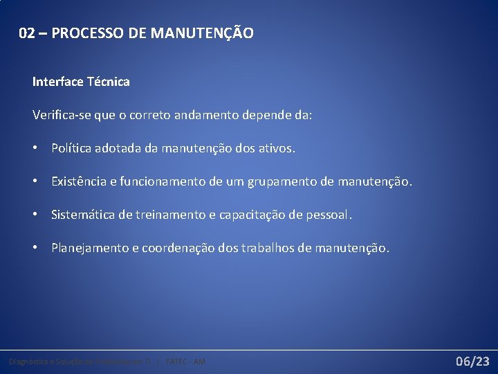 02 – PROCESSO DE MANUTENÇÃO Interface Técnica Verifica-se que o correto andamento depende da: