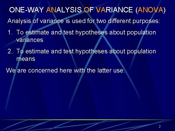 ONE-WAY ANALYSIS OF VARIANCE (ANOVA) Analysis of variance is used for two different purposes: