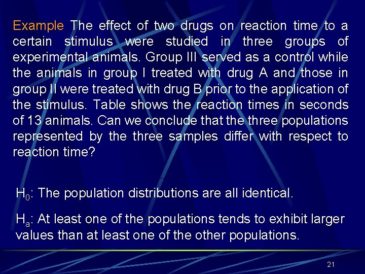 Example The effect of two drugs on reaction time to a certain stimulus were