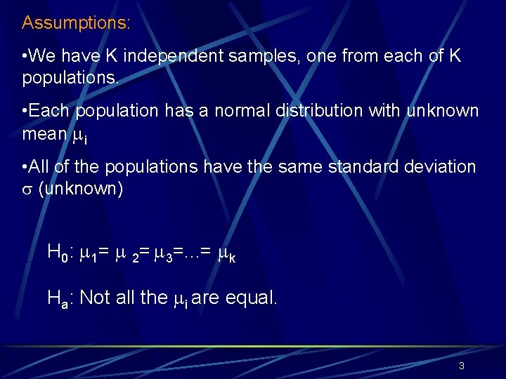 Assumptions: • We have K independent samples, one from each of K populations. •