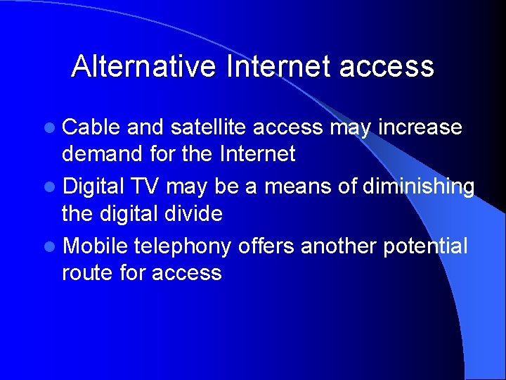 Alternative Internet access l Cable and satellite access may increase demand for the Internet