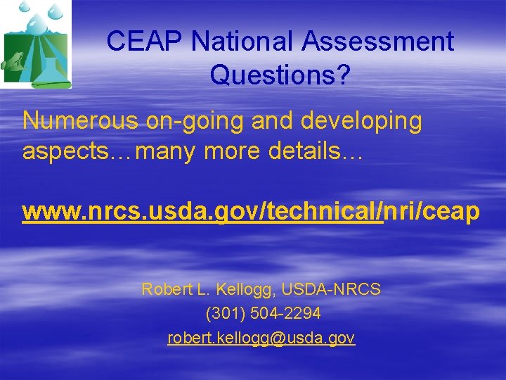 CEAP National Assessment Questions? Numerous on-going and developing aspects…many more details… www. nrcs. usda.