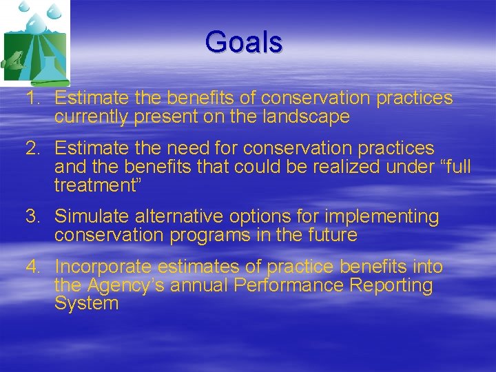 Goals 1. Estimate the benefits of conservation practices currently present on the landscape 2.