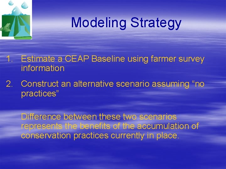 Modeling Strategy 1. Estimate a CEAP Baseline using farmer survey information 2. Construct an