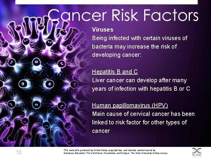 Viruses Being infected with certain viruses of bacteria may increase the risk of developing