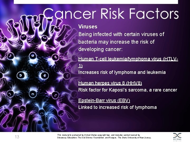 Viruses Being infected with certain viruses of bacteria may increase the risk of developing