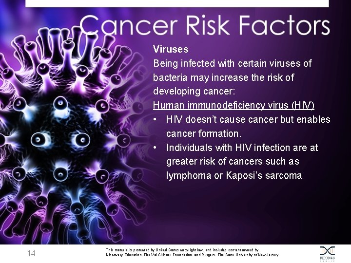 Viruses Being infected with certain viruses of bacteria may increase the risk of developing