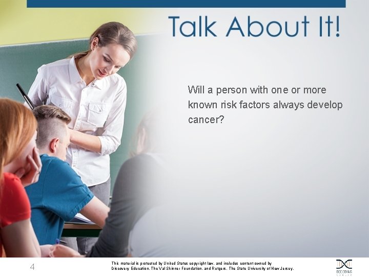 Will a person with one or more known risk factors always develop cancer? 4