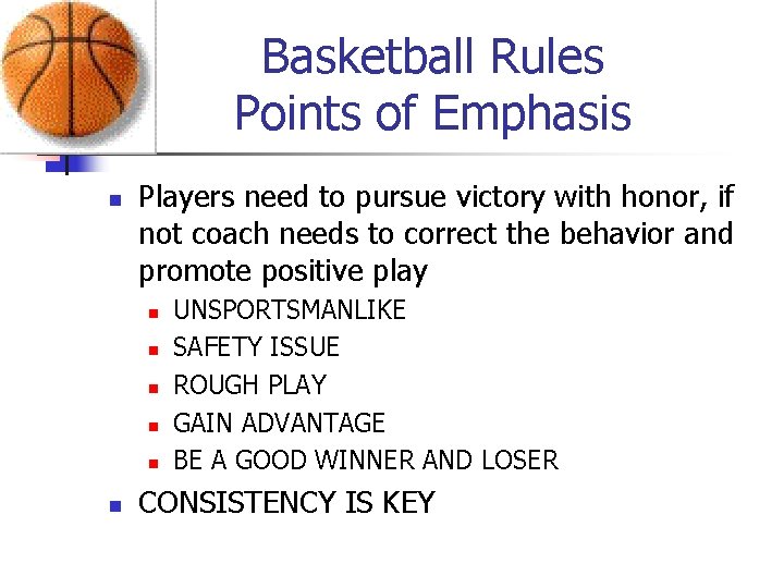 Basketball Rules Points of Emphasis n Players need to pursue victory with honor, if