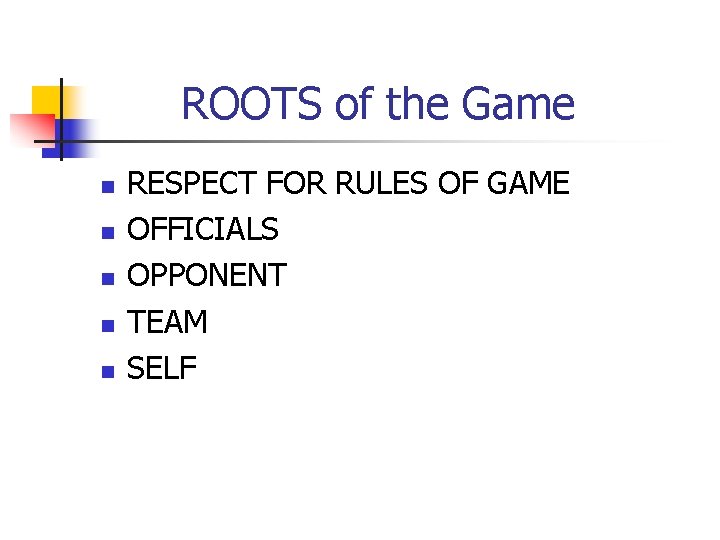 ROOTS of the Game n n n RESPECT FOR RULES OF GAME OFFICIALS OPPONENT