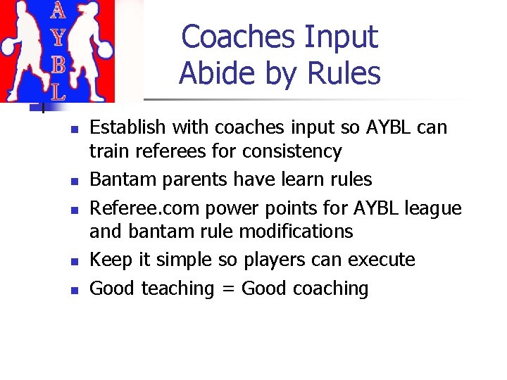 Coaches Input Abide by Rules n n n Establish with coaches input so AYBL