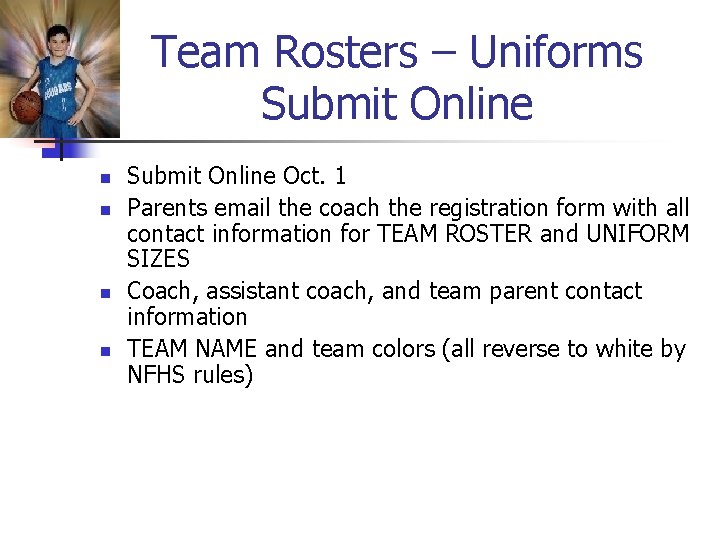 Team Rosters – Uniforms Submit Online n n Submit Online Oct. 1 Parents email