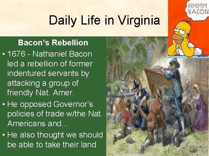 Daily Life in Virginia Bacon’s Rebellion • 1676 - Nathaniel Bacon led a rebellion