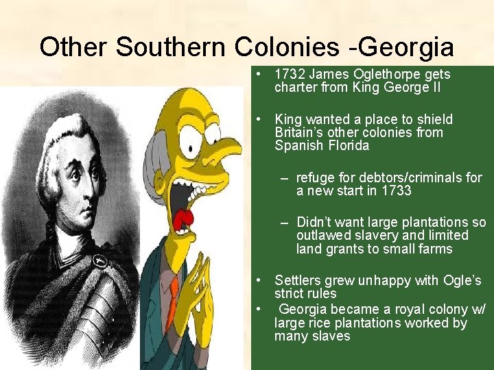 Other Southern Colonies -Georgia • 1732 James Oglethorpe gets charter from King George II