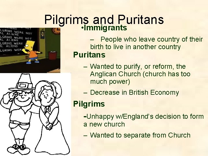 Pilgrims and Puritans • Immigrants – People who leave country of their birth to