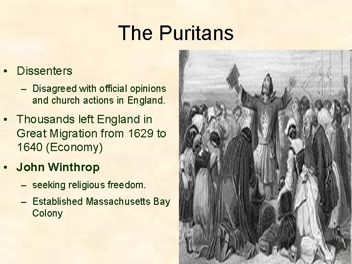 The Puritans • Dissenters – Disagreed with official opinions and church actions in England.