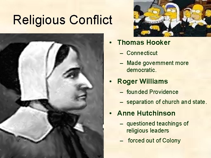 Religious Conflict • Thomas Hooker – Connecticut – Made government more democratic. • Roger