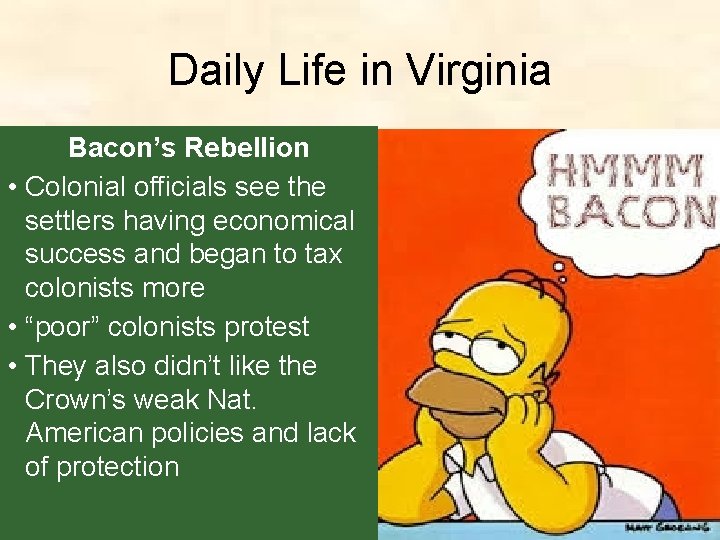 Daily Life in Virginia Bacon’s Rebellion • Colonial officials see the settlers having economical