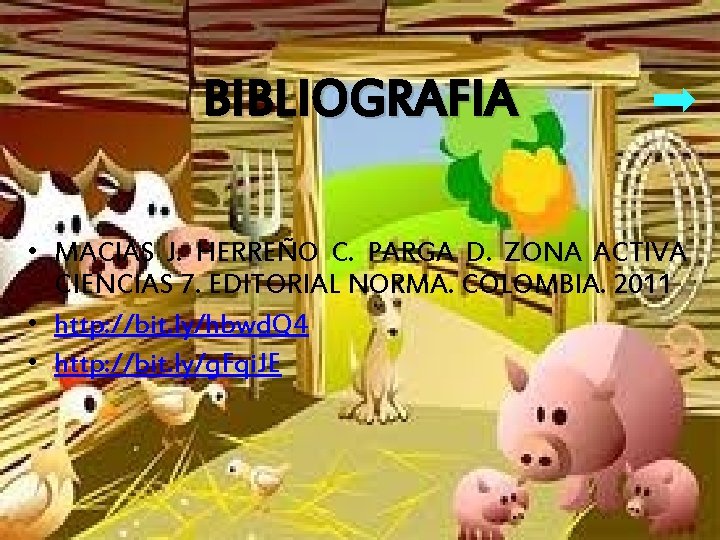 BIBLIOGRAFIA • MACIAS J. HERREÑO C. PARGA D. ZONA ACTIVA CIENCIAS 7. EDITORIAL NORMA.