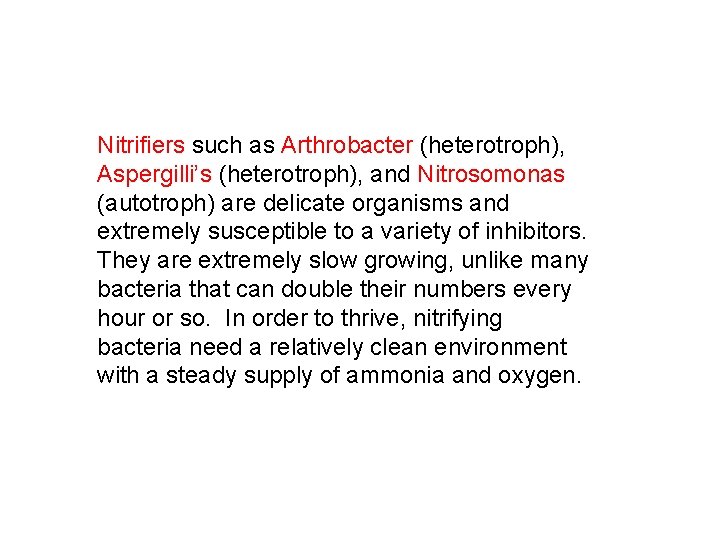 Nitrifiers such as Arthrobacter (heterotroph), Aspergilli’s (heterotroph), and Nitrosomonas (autotroph) are delicate organisms and