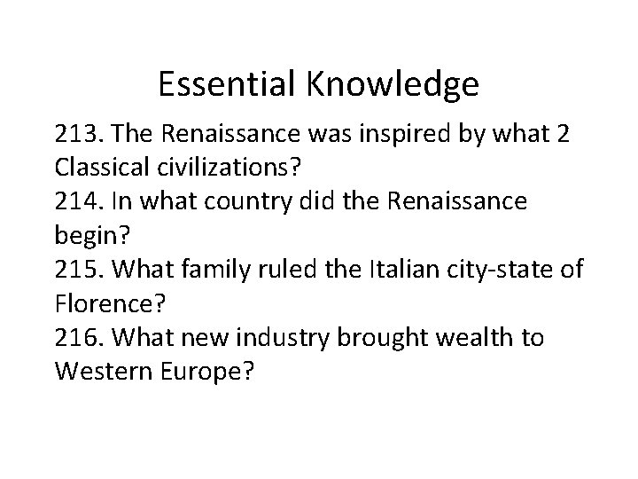 Essential Knowledge 213. The Renaissance was inspired by what 2 Classical civilizations? 214. In