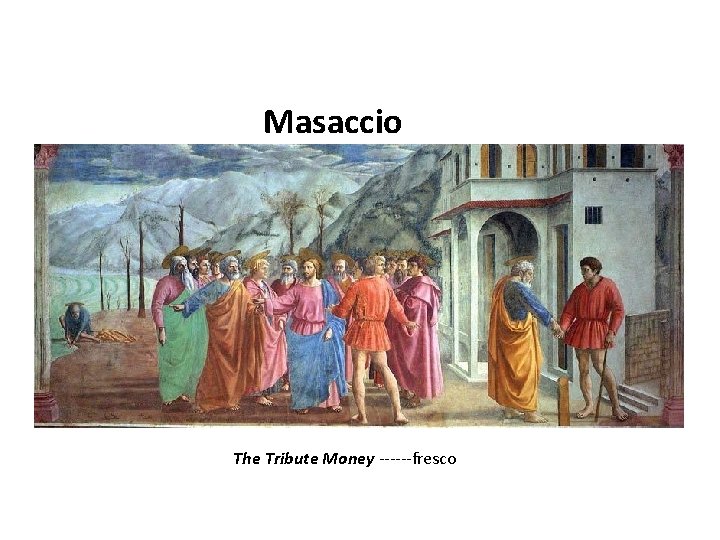 Masaccio The Tribute Money ------fresco 