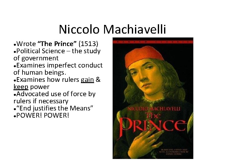 Niccolo Machiavelli Wrote “The Prince” (1513) ●Political Science – the study of government ●Examines