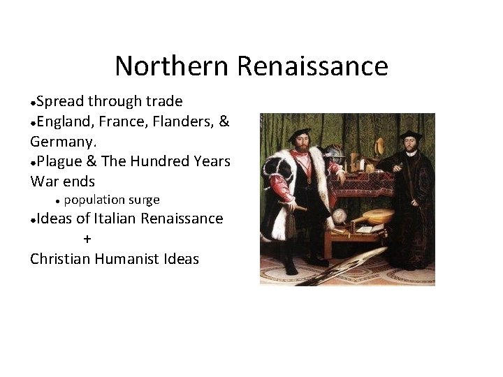 Northern Renaissance Spread through trade ●England, France, Flanders, & Germany. ●Plague & The Hundred