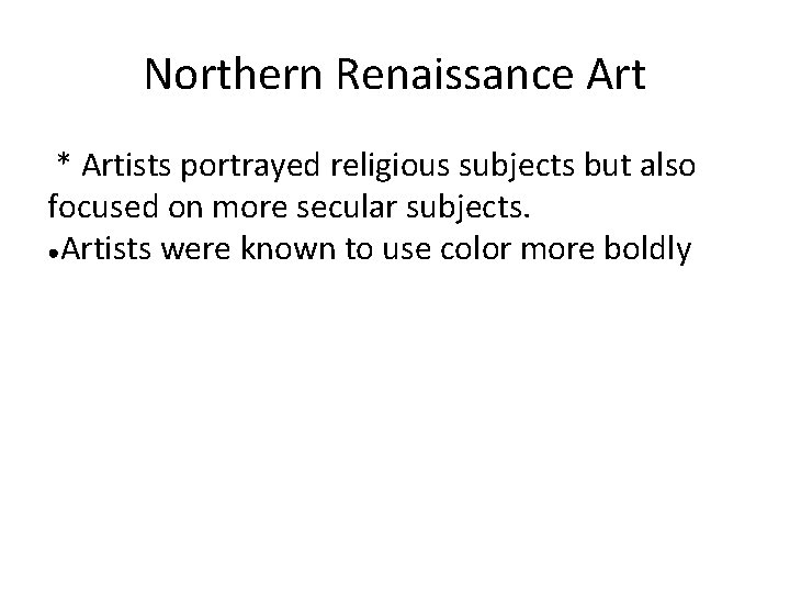 Northern Renaissance Art * Artists portrayed religious subjects but also focused on more secular