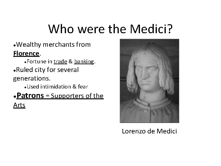 Who were the Medici? Wealthy merchants from Florence. ● Fortune in trade & banking.