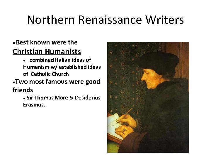 Northern Renaissance Writers ●Best known were the Christian Humanists – combined Italian ideas of