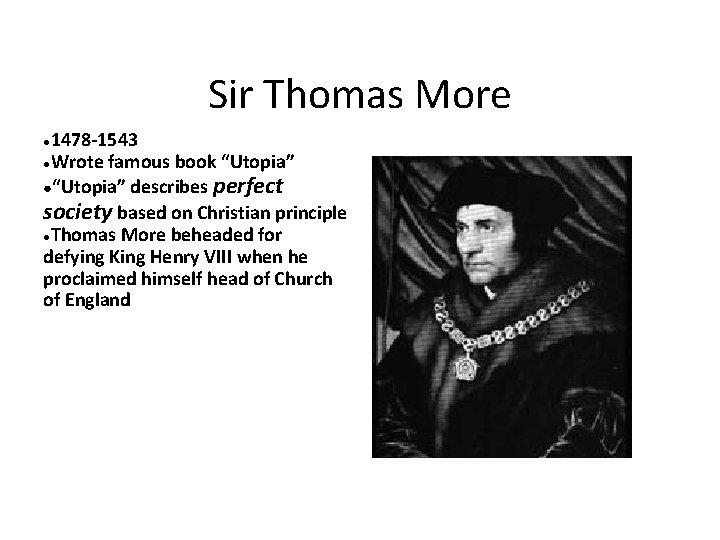 Sir Thomas More 1478 -1543 ●Wrote famous book “Utopia” ●“Utopia” describes perfect society based