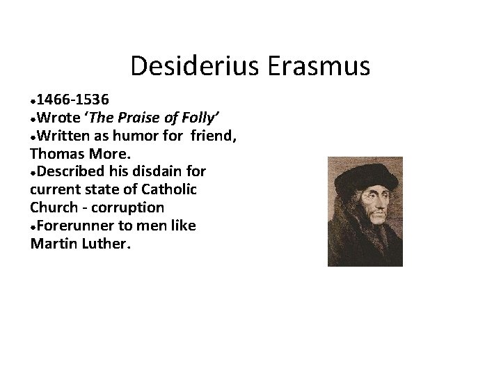 Desiderius Erasmus 1466 -1536 ●Wrote ‘The Praise of Folly’ ●Written as humor friend, Thomas