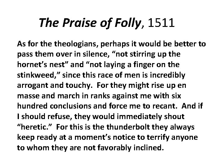 The Praise of Folly, 1511 As for theologians, perhaps it would be better to