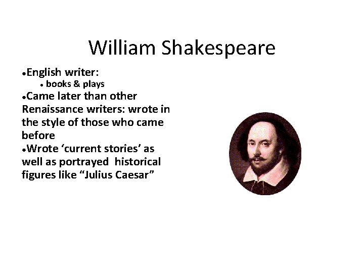 William Shakespeare ● English writer: ● books & plays Came later than other Renaissance