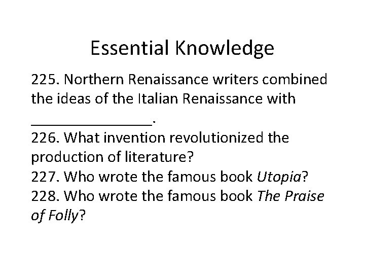 Essential Knowledge 225. Northern Renaissance writers combined the ideas of the Italian Renaissance with