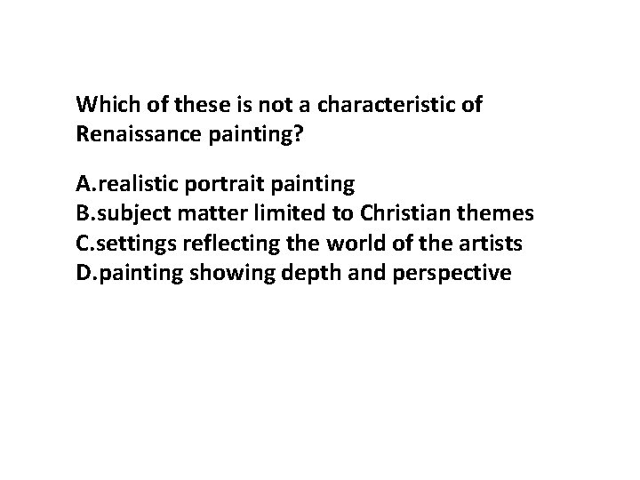 Which of these is not a characteristic of Renaissance painting? A. realistic portrait painting