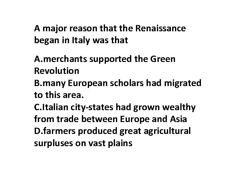 A major reason that the Renaissance began in Italy was that A. merchants supported