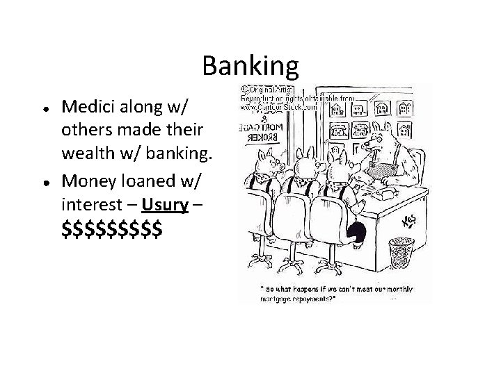 Banking ● ● Medici along w/ others made their wealth w/ banking. Money loaned